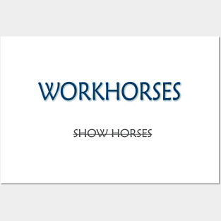 Workhorses Over Show Horses Posters and Art